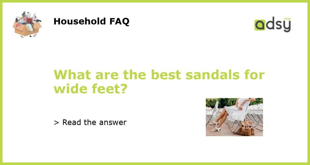 What are the best sandals for wide feet?