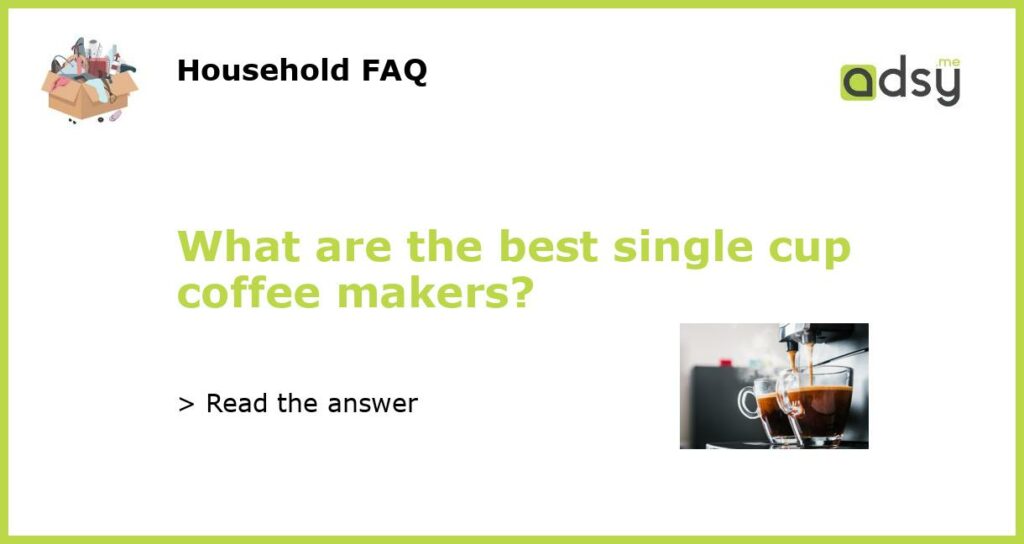 What are the best single cup coffee makers?