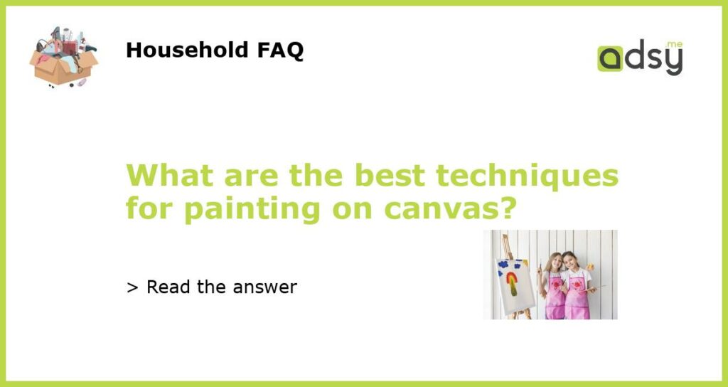 What are the best techniques for painting on canvas?