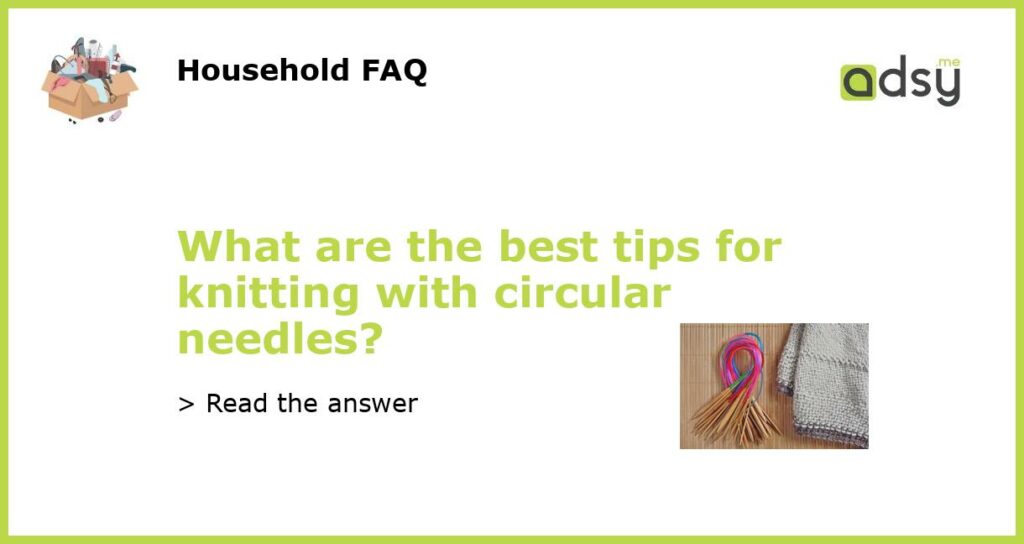 What are the best tips for knitting with circular needles featured