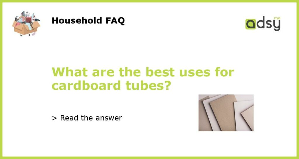 What are the best uses for cardboard tubes featured