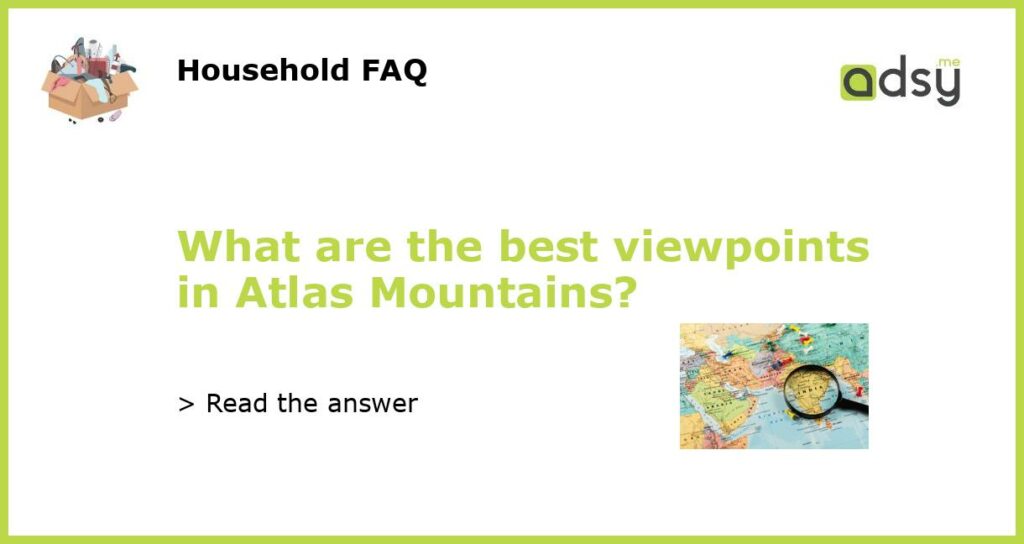 What are the best viewpoints in Atlas Mountains featured