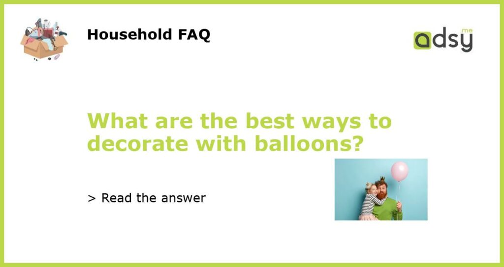 What are the best ways to decorate with balloons featured