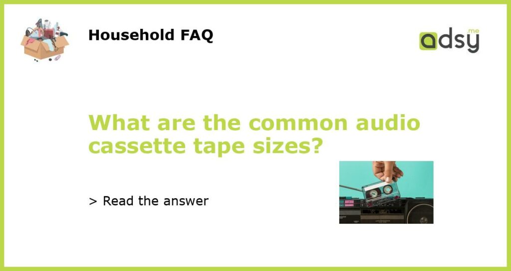 What are the common audio cassette tape sizes featured
