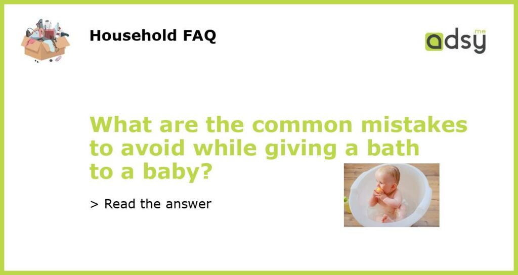 What are the common mistakes to avoid while giving a bath to a baby featured