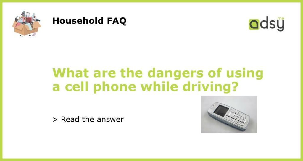 What are the dangers of using a cell phone while driving featured
