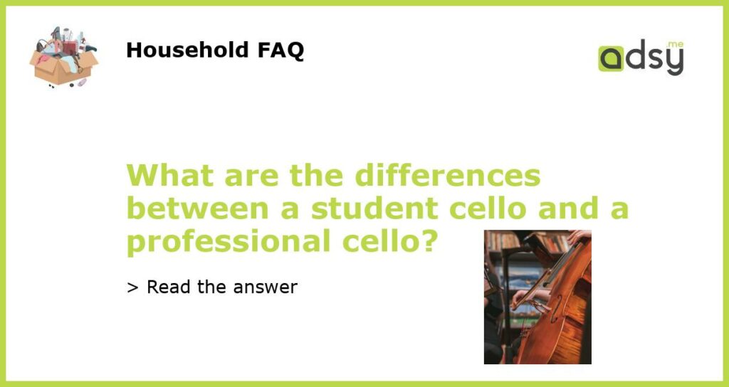 What are the differences between a student cello and a professional cello featured