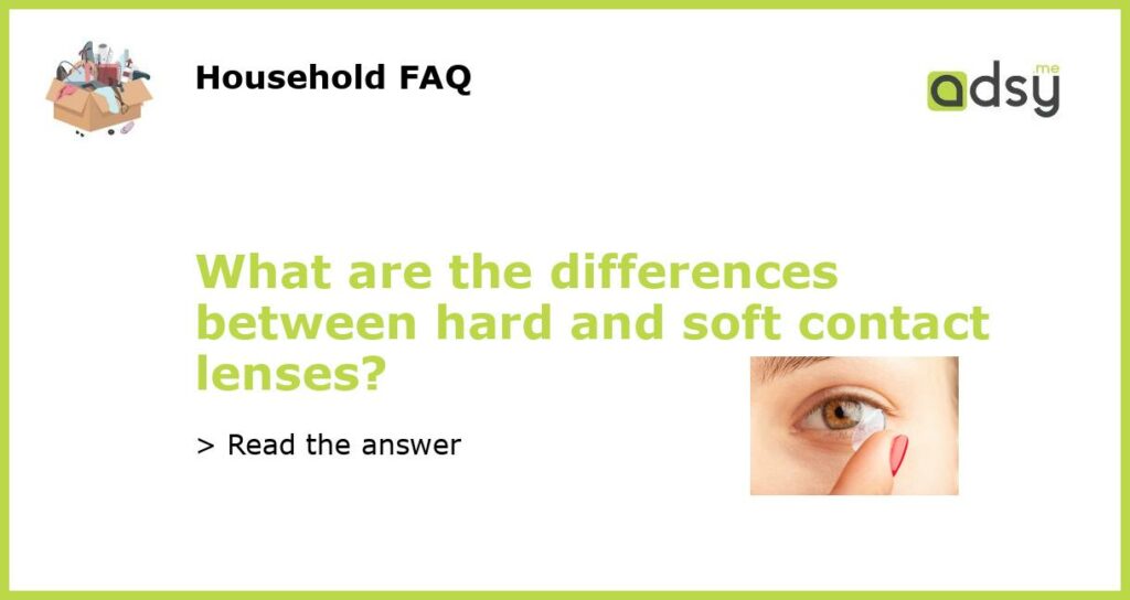 What are the differences between hard and soft contact lenses?
