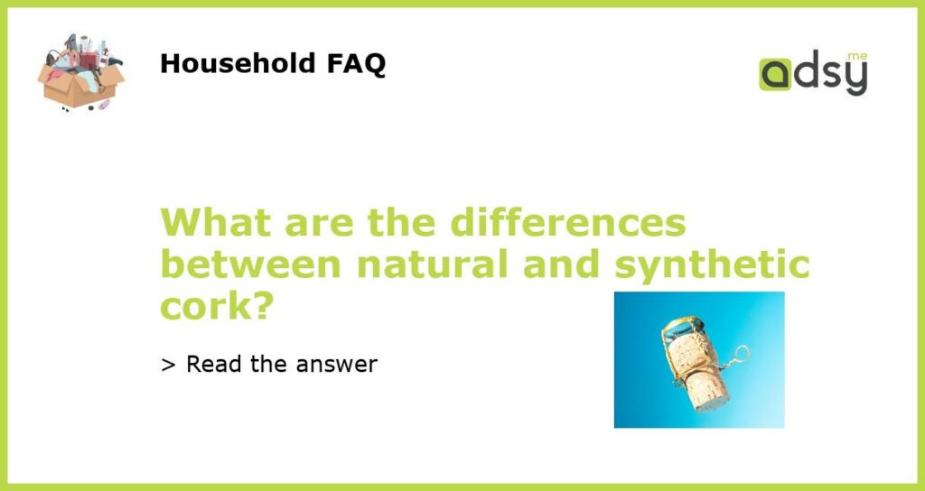 What are the differences between natural and synthetic cork featured