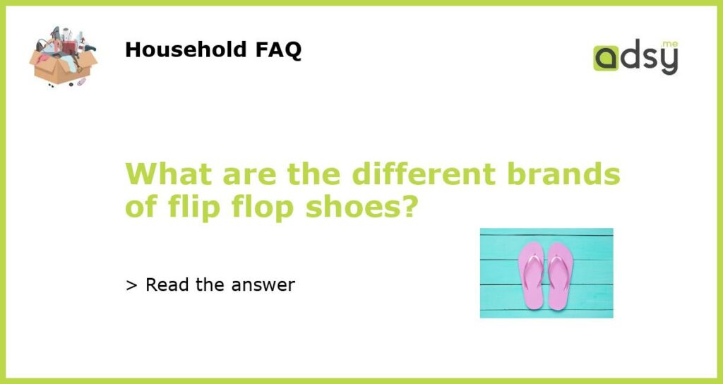 What are the different brands of flip flop shoes featured