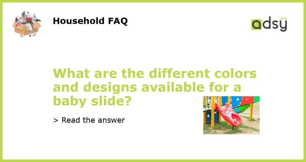 What are the different colors and designs available for a baby slide featured