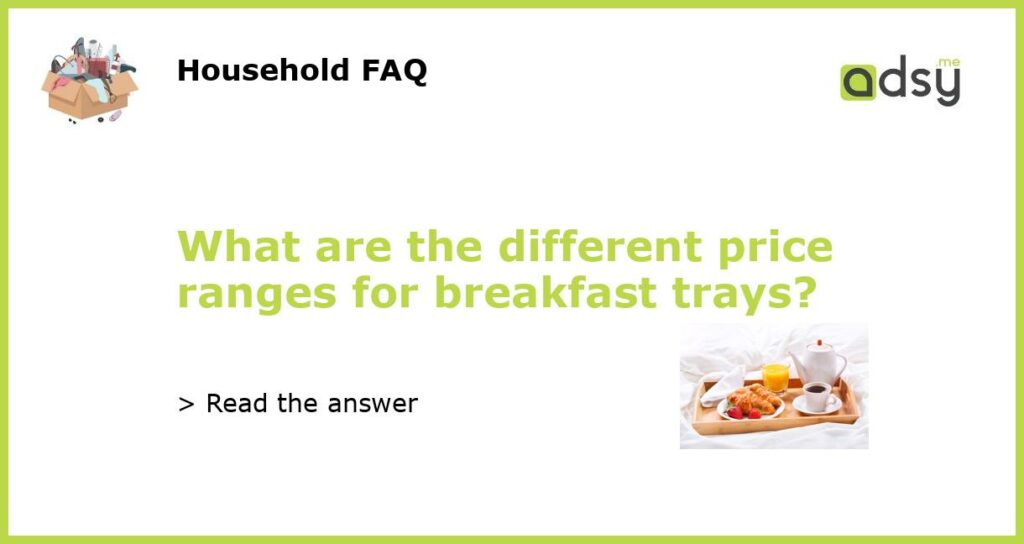 What are the different price ranges for breakfast trays featured