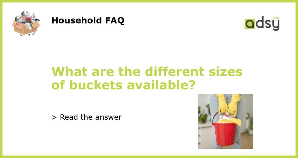 What are the different sizes of buckets available featured