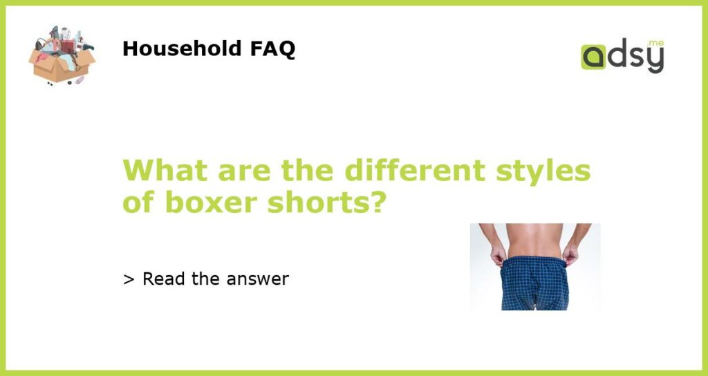 What are the different styles of boxer shorts featured