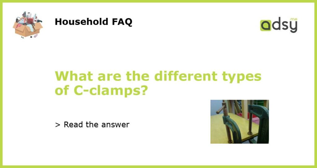 What are the different types of C clamps featured