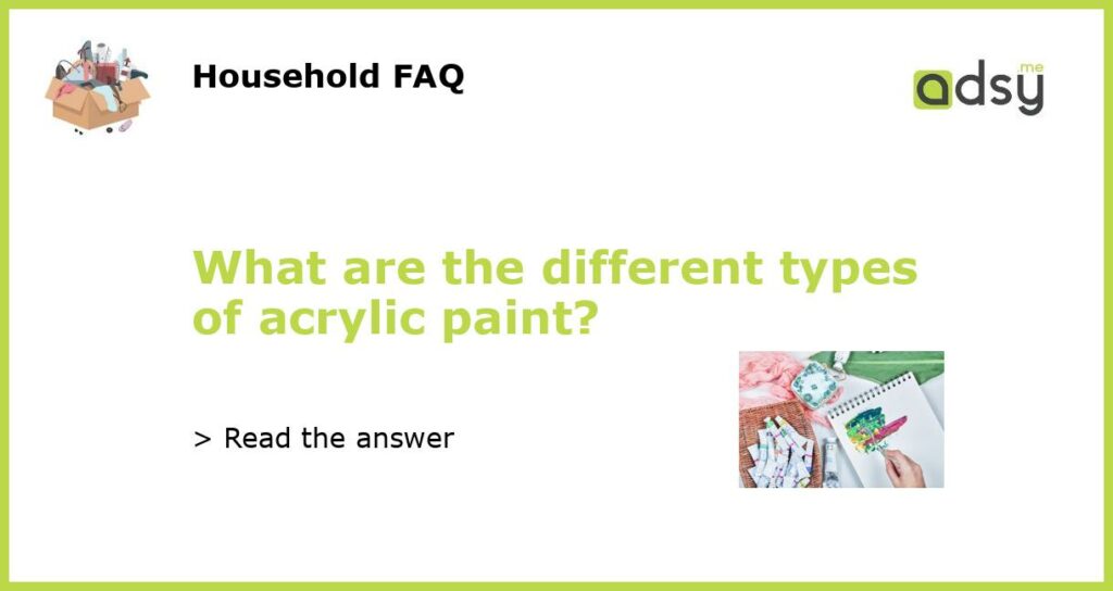 What are the different types of acrylic paint featured