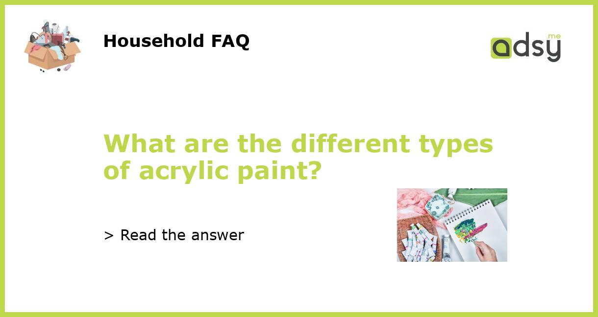 What are the different types of acrylic paint?