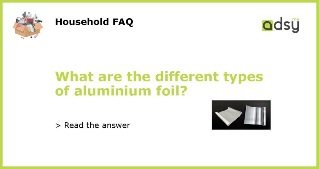 What are the different types of aluminium foil featured