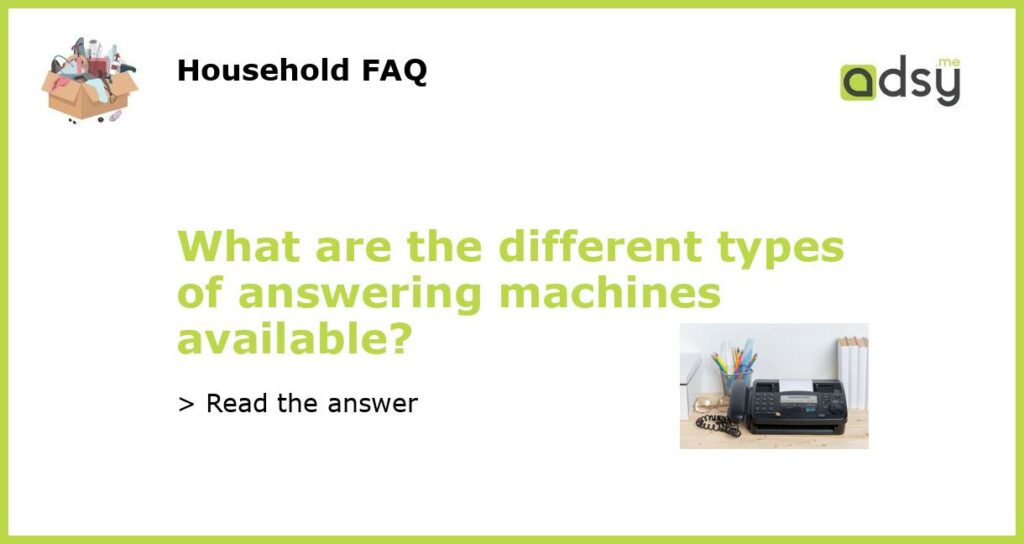 What are the different types of answering machines available featured