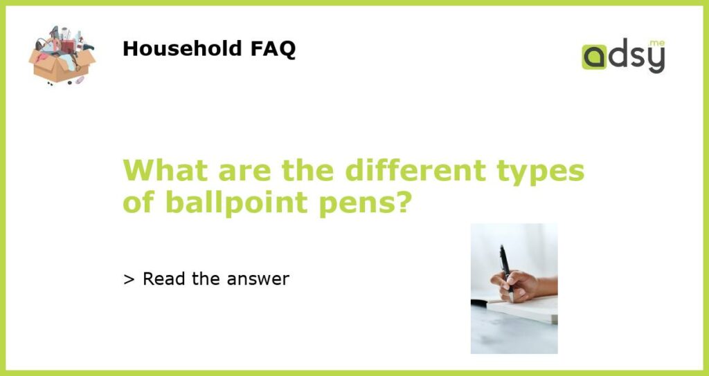 What are the different types of ballpoint pens featured