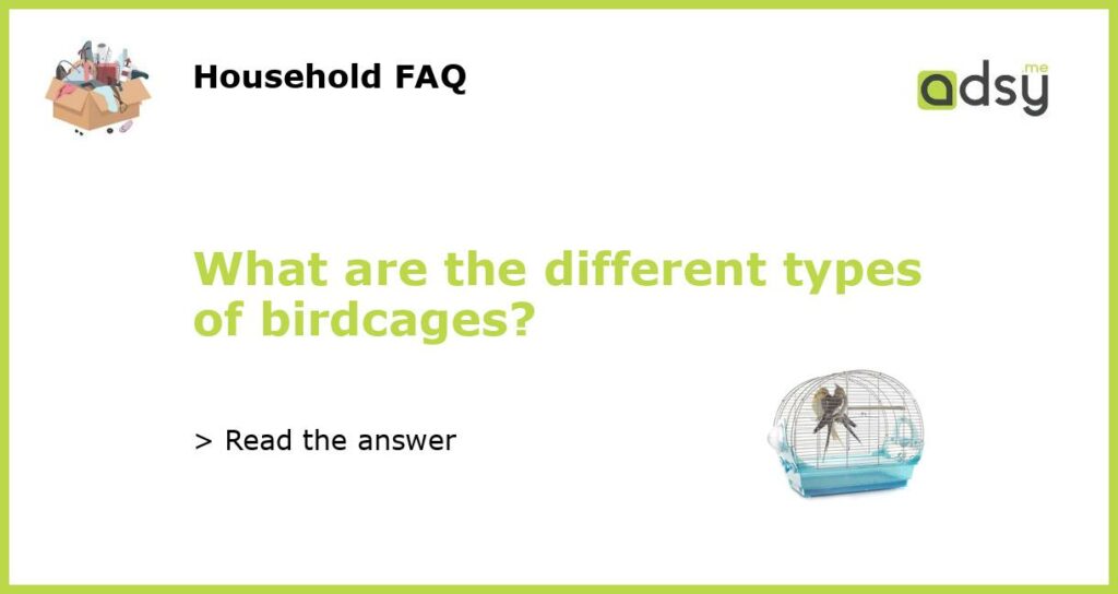 What are the different types of birdcages featured