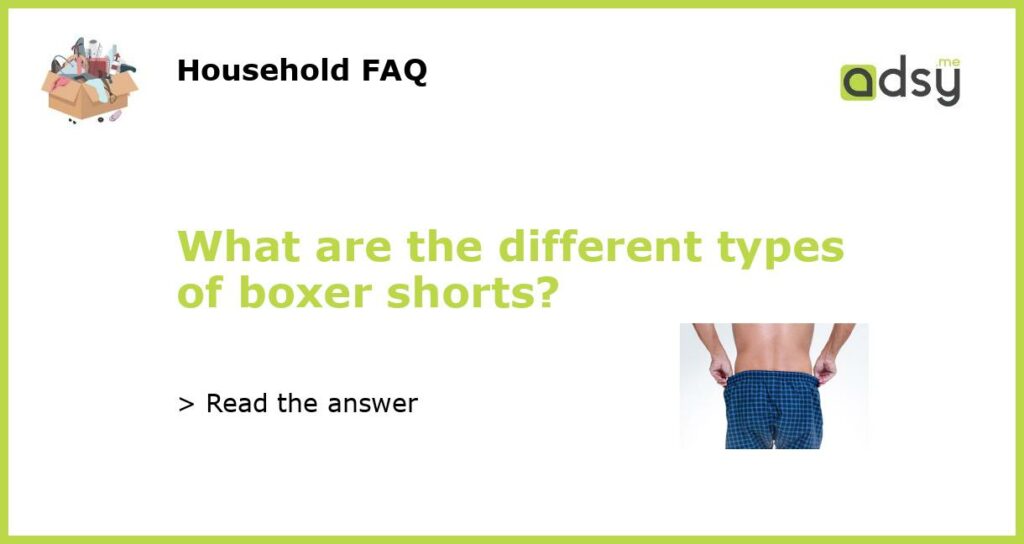 What are the different types of boxer shorts featured