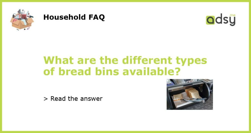 What are the different types of bread bins available featured