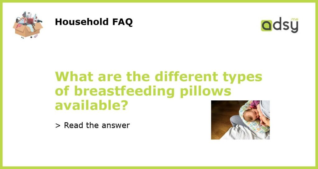 What are the different types of breastfeeding pillows available featured