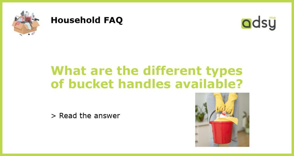 What are the different types of bucket handles available featured
