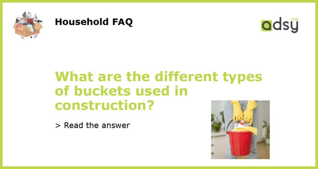 What are the different types of buckets used in construction?
