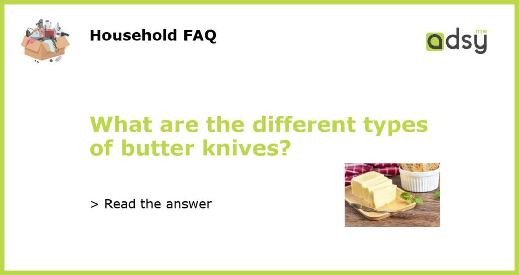What are the different types of butter knives featured