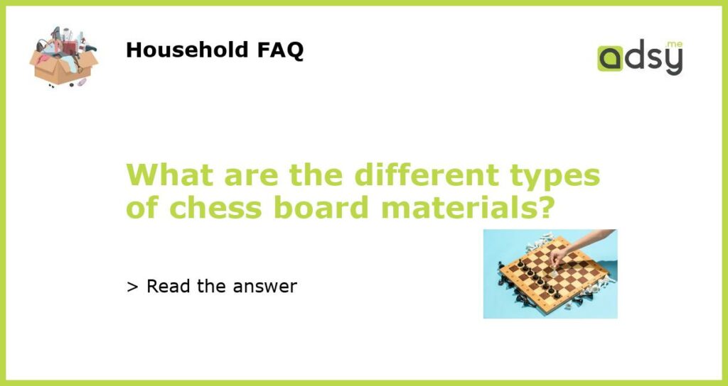 What are the different types of chess board materials featured