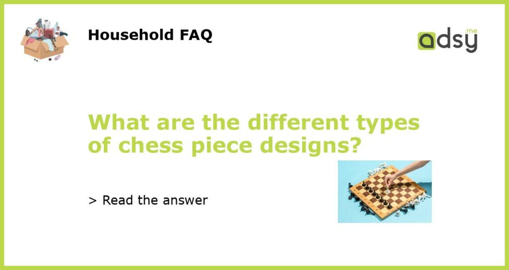 What are the different types of chess piece designs featured