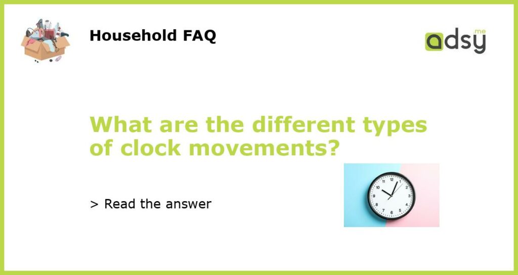 What are the different types of clock movements featured