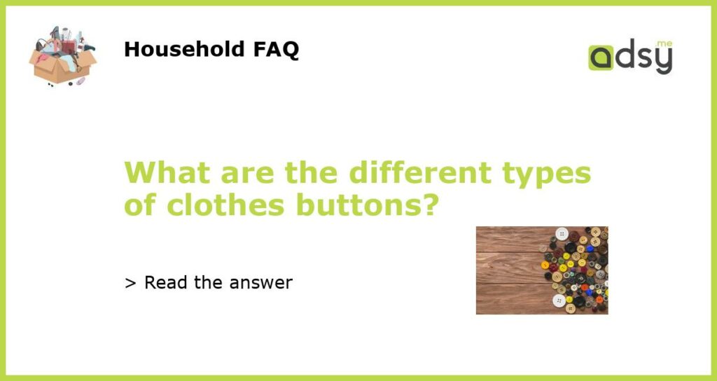 What are the different types of clothes buttons featured