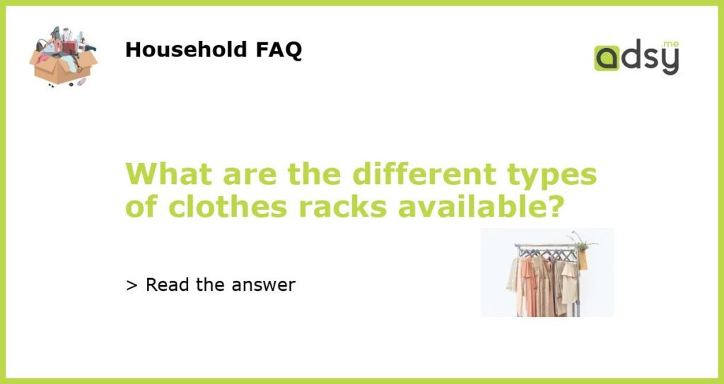 What are the different types of clothes racks available featured