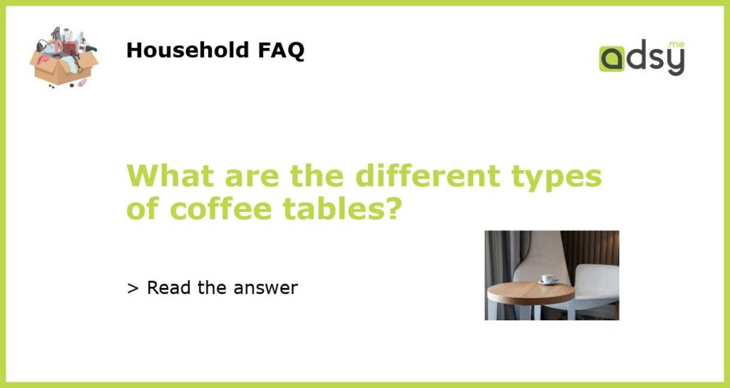 What are the different types of coffee tables featured