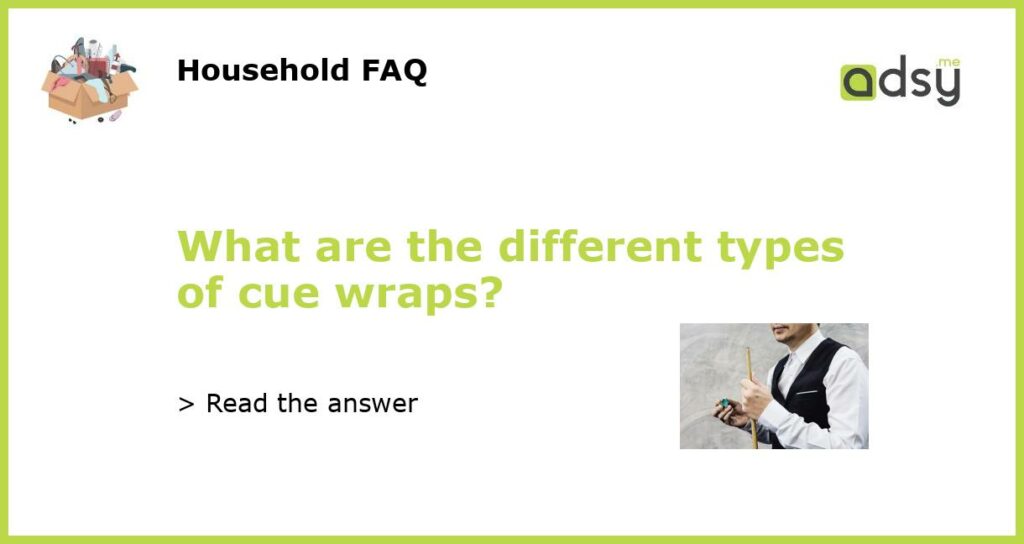 What are the different types of cue wraps featured