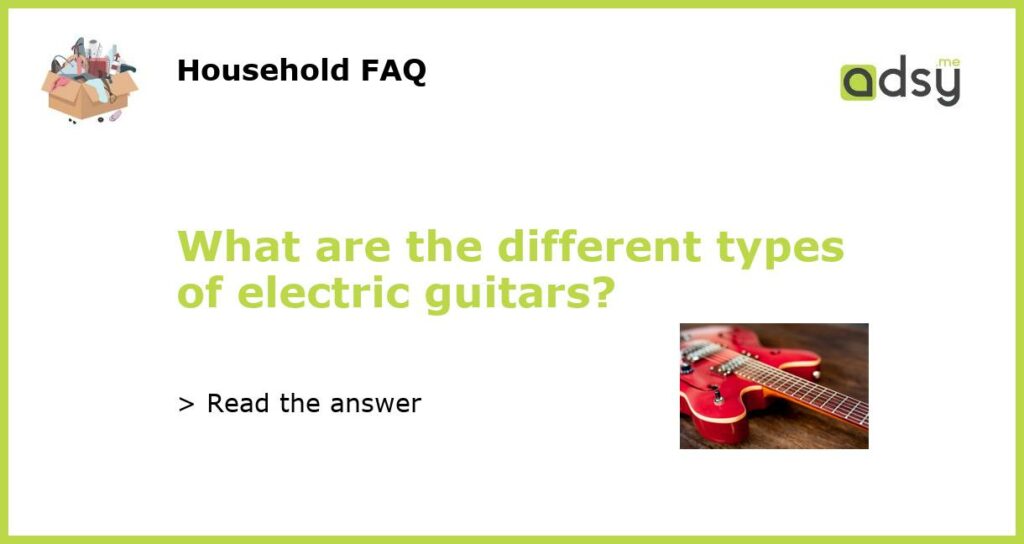 What are the different types of electric guitars featured