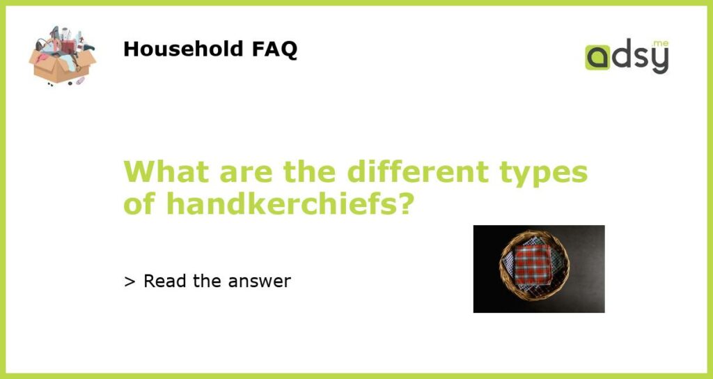 What are the different types of handkerchiefs featured