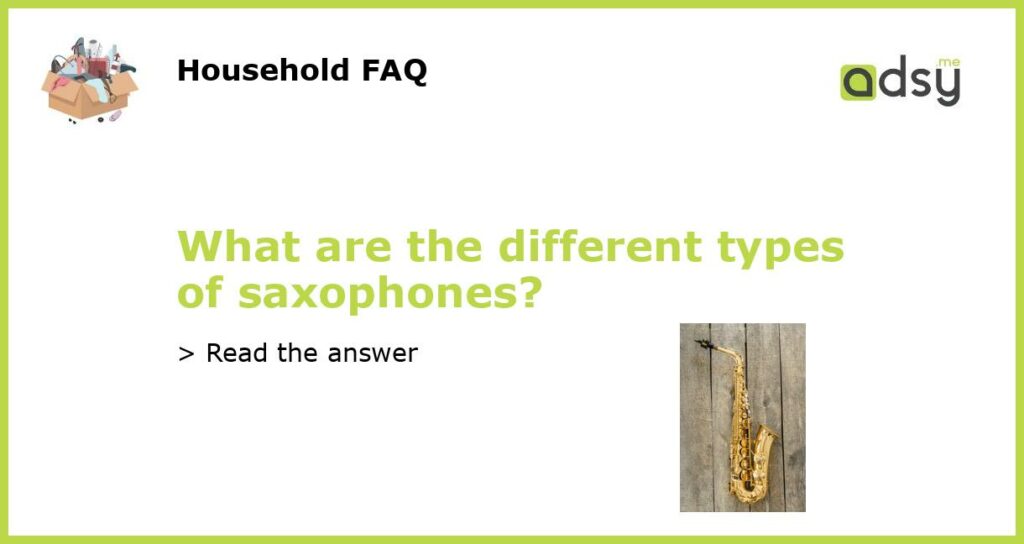 What are the different types of saxophones?