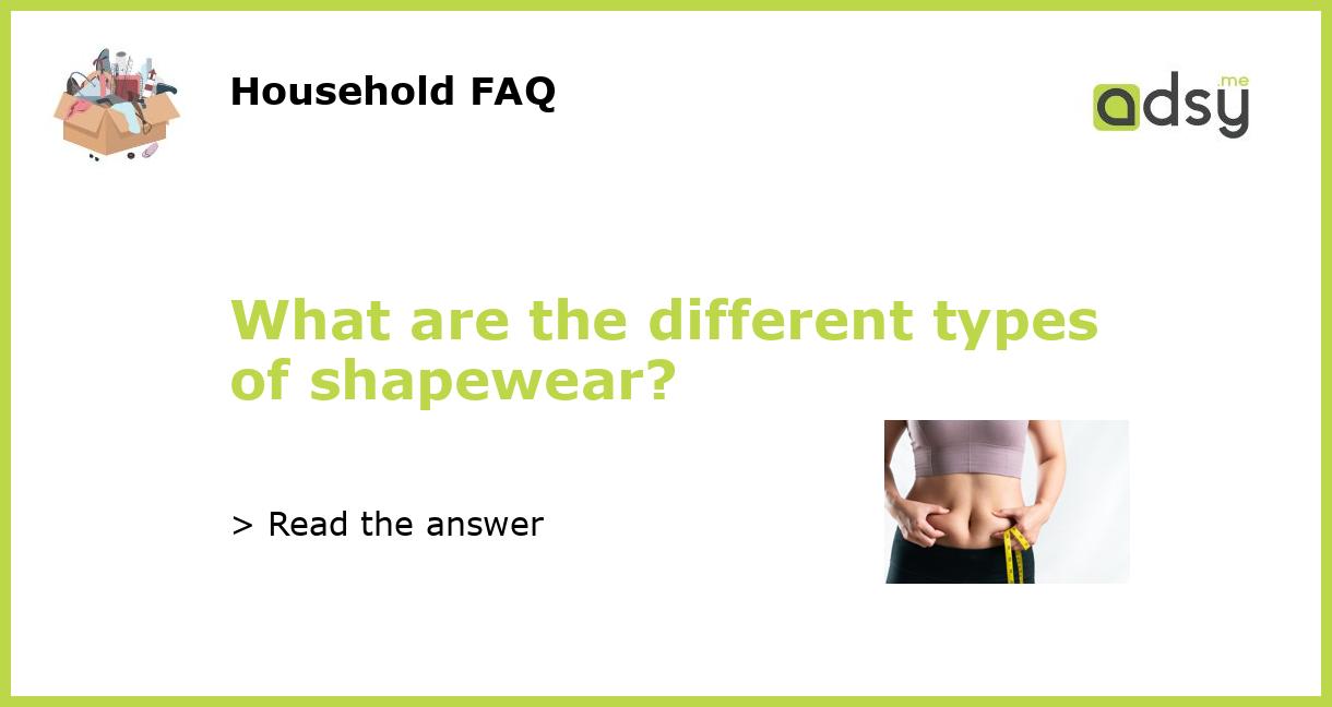What are the different types of shapewear?