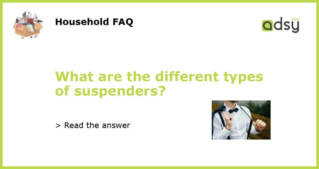 What are the different types of suspenders featured