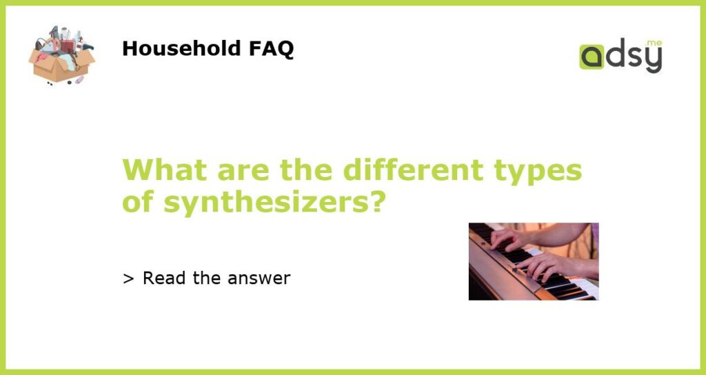 What are the different types of synthesizers featured