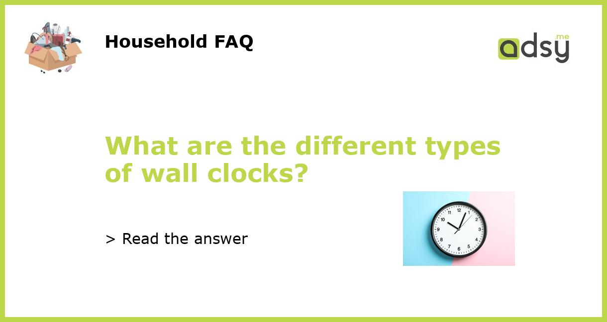 What are the different types of wall clocks?