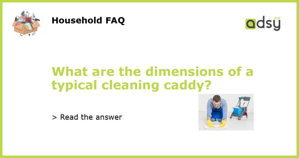 What are the dimensions of a typical cleaning caddy featured