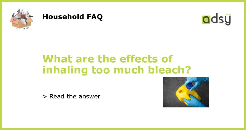 What are the effects of inhaling too much bleach featured