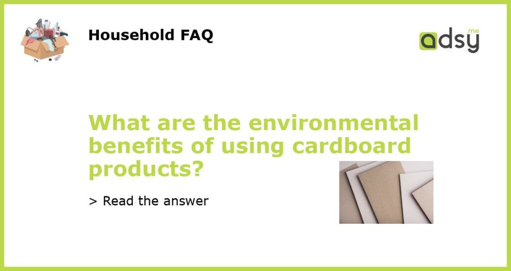 What are the environmental benefits of using cardboard products featured