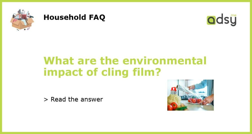 What are the environmental impact of cling film featured