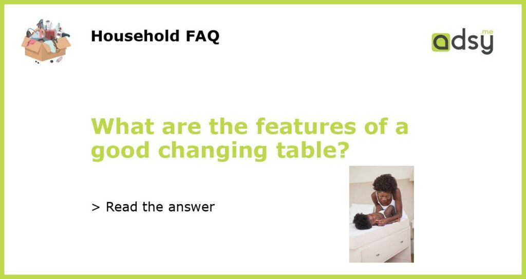 What are the features of a good changing table featured